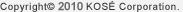 Copyright© 2010 KOSE Corporation.